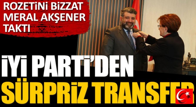 İYİ Parti'den sürpriz transfer. Rozeti bizzat Meral Akşener taktı