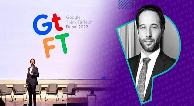 “Google Think FinTech Dubai 2022” etkinliğine, Türkiye’den katılan tek marka Param oldu