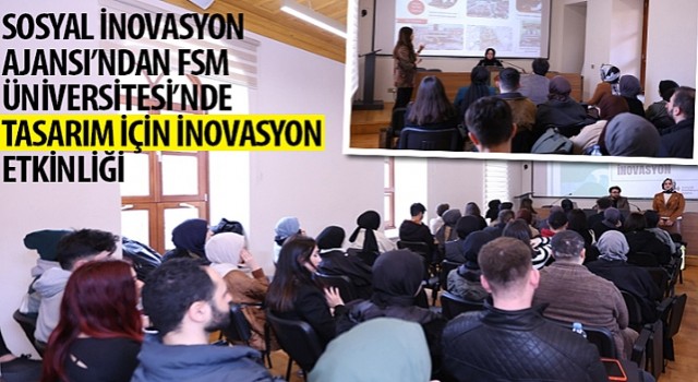 Sosyal İnovasyon Ajansı’ndan FSM Üniversitesi’nde “Tasarım İçin İnovasyon” Etkinliği