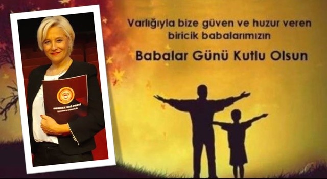 Merkez Sağ Parti Teşkilat Başkanı Sibel Yaşar 'Babalar Günü' nedeniyle bir kutlama mesajı yayımladı.