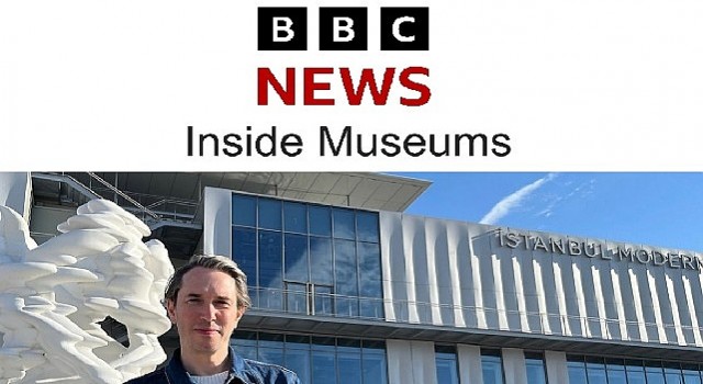 BBC’nin hazırladığı “Inside Museums” belgeselinin ilk konuğu İstanbul Modern oldu