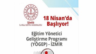 İzmir İl Milli Eğitim Müdürlüğü ‘Eğitim Yöneticisi Geliştirme Programı (YÖGEP)’ Eğitimlerine Başlıyor.