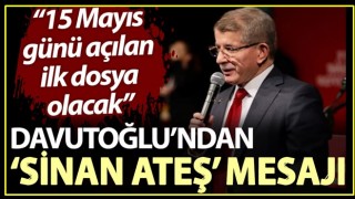 Davutoğlu’ndan Behçeli'ye ‘Sinan Ateş’ mesajı: 15 Mayıs günü açılan ilk dosya olacak