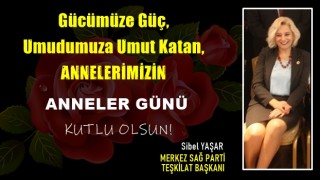 Merkez Sağ Parti Teşkilat Başkanı Sibel Yaşar, 'Anneler Günü' münasebeti ile bir mesaj yayınladı.