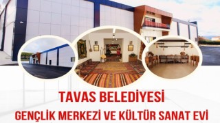 Tavas Belediyesi Gençlik Merkezi ve Kültür-Sanat Evi açılıyor