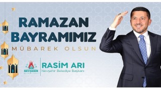 Nevşehir Belediye Başkanı Rasim Arı’nın Ramazan Bayramı Mesajı