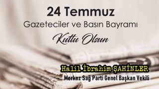 Merkez Sağ Parti Genel Başkan Vekili Halil İbrahim Şahinler, 24 Temmuz Gazeteciler ve Basın Bayramı nedeni ile bir mesaj yayımladı.